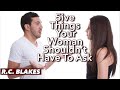 5 THINGS A MAN’S WOMAN SHOULDN’T HAVE TO ASK FOR by RC BLAKES