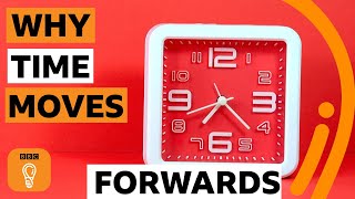 Why does time go forwards not backwards? | BBC Ideas