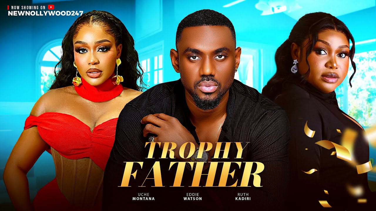 Trophy Father - Eddie Watson, Ruth Kadiri, Uche Montana (Latest Nollywood Movie2025)