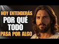 HOY ENTENDERÁS Por Qué Todo Pasa Por Algo — El Propósito Divino De Tu Dolor