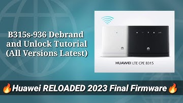 B315s-936 Debrand & Unlock Tutorial All Versions (Huawei RELOADED 2023 Firmware)