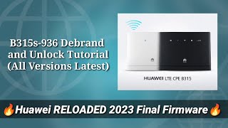 B315s-936 Debrand & Unlock Tutorial All Versions (Huawei RELOADED 2023 Firmware)