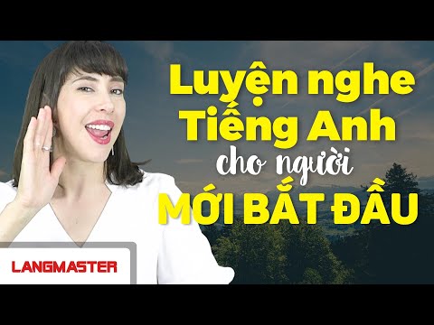 LUYỆN NGHE TIẾNG ANH HIỆU QUẢ CHO NGƯỜI MỚI BẮT ĐẦU - Học Tiếng Anh Online (Trực Tuyến)