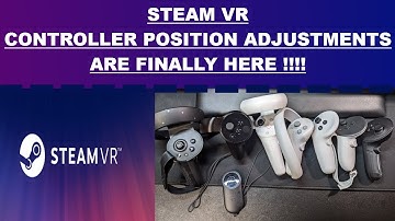 How to adjust controller hand positions in Steam VR- NEW feature