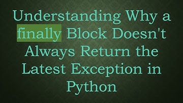 Understanding Why a finally Block Doesn