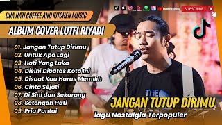 LUTFI RIYADI COVER TERBAIK | JANGAN TUTUPI DIRIMU | UNTUK APA LAGI || COVER LAGU NOSTALGIA