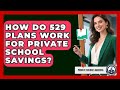 How Do 529 Plans Work For Private School Savings? - Private Schools America