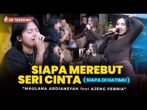 Maulana Ardiansyah Ft. Ajeng Febria - SIAPA MEREBUT SERI CINTA  ( Siapa Di Hatimu ) LIVE JAMMING