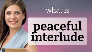 Unlocking the Serenity: Understanding Peaceful Interlude