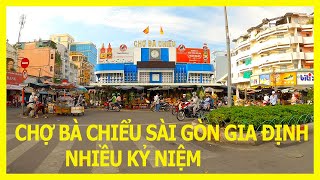 Ghé Thăm Chợ Bà Chiểu Gia Định Sài Gòn | Giúp Việt Kiều Nhìn Lại Kỷ Niệm Xưa Và Nay