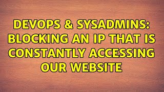 DevOps & SysAdmins: Blocking an IP that is constantly accessing our website