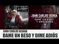 Dame un beso y dime adios  juan carlos ochoa