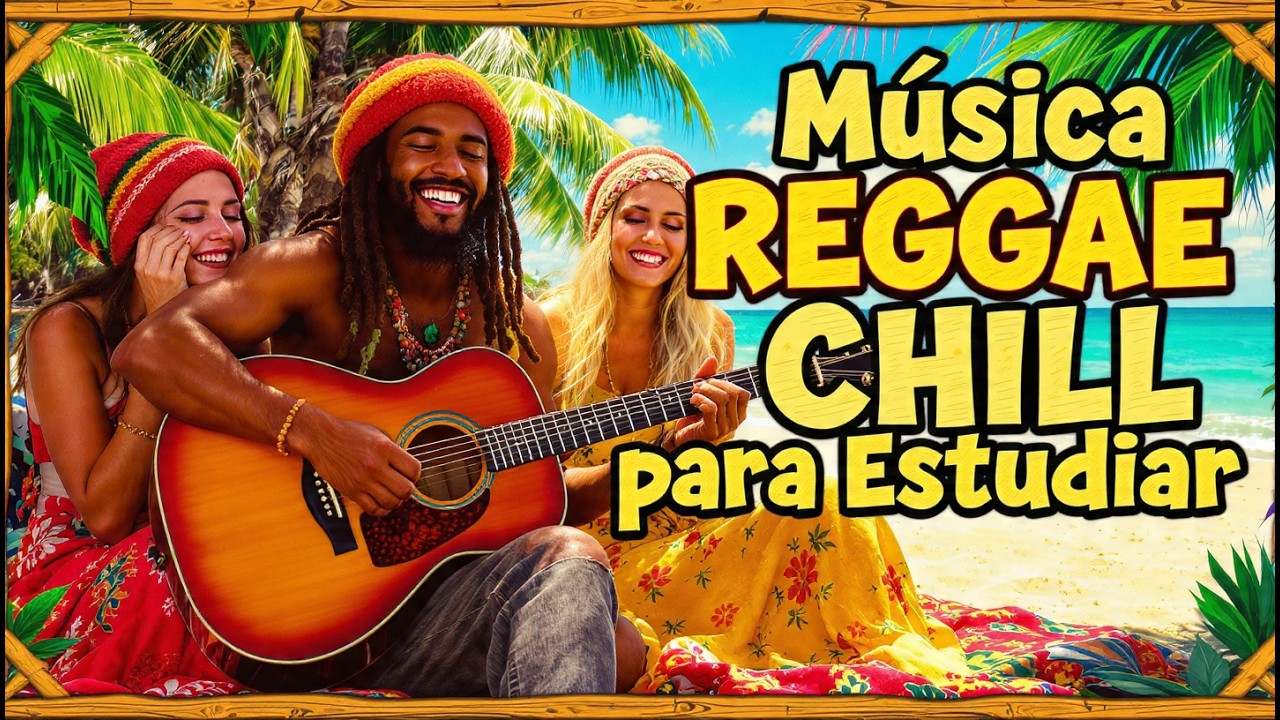 Música Reggae Chill para Estudiar, Trabajar o Descansar