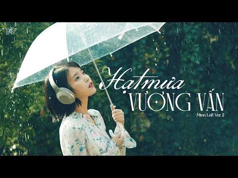 'HẠT MƯA VƯƠNG VẤN' Ver 2 - Ca sĩ mất mặt Cover x Minn「Lofi Version by 1 9 6 7」/ Audio Lyric Video