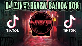 DJ MINER BRAZIL BALADA BOA REMIX TIK TOK FULL BASS TERBARU 2021