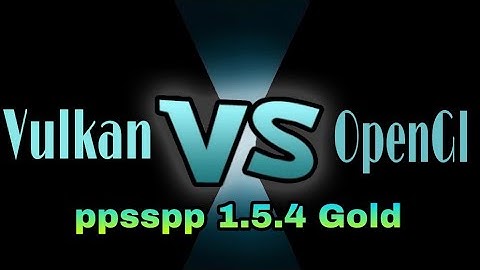 Vulkan Vs OpenGL-PPSSPP Gold 1.5.4