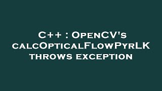 C++ : OpenCV's calcOpticalFlowPyrLK throws exception
