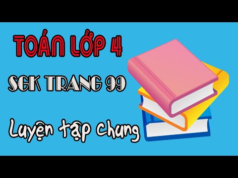 Video Toán lớp 4 trang 99 luyện tập chung - YouTube