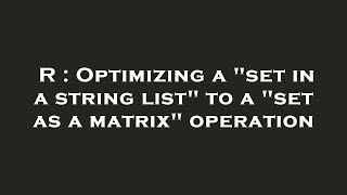 R : Optimizing a "set in a string list" to a "set as a matrix" operation