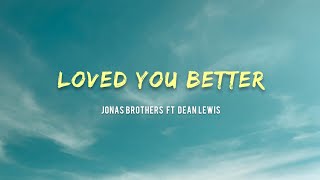Jonas Brothers ft. Dean Lewis  - Loved You Better (Lyrics)