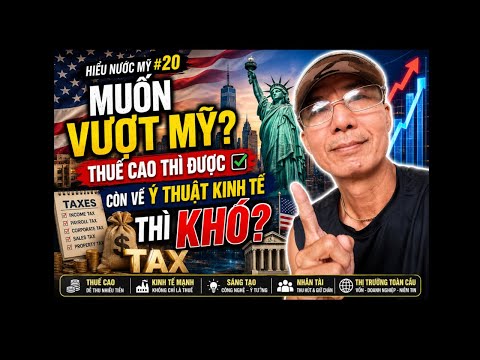 HIỂU NƯỚC MỸ#20- MUỐN VƯỢT MỸ  ? THUẾ CÁO THÌ DỄ … KINH TẾ MỚI KHÓ ! MƠ