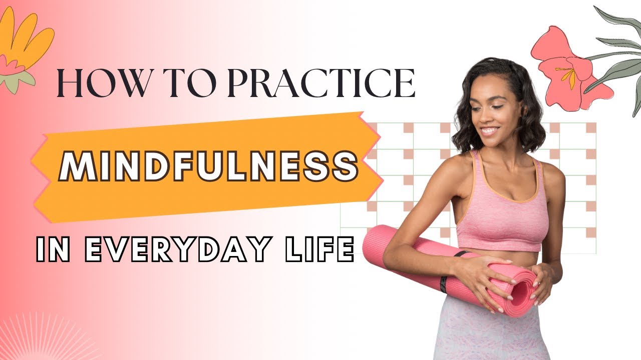 How to Practice Mindfulness in Everyday Life - YouTube