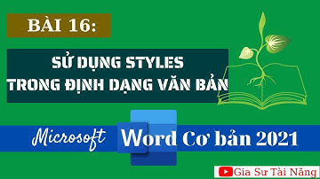 Tự học Word cơ bản đến nâng cao 2021 | Bài 16: Sử dụng style định dạng văn bản | Gia Sư Tài Năng