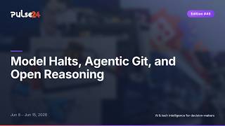 Model Halts, Agentic Git, and Open Reasoning