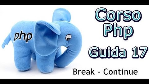 Corso Php MySql - GUIDA 17 / break - continue