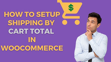 How to Setup Shipping by Cart Total in WooCommerce.