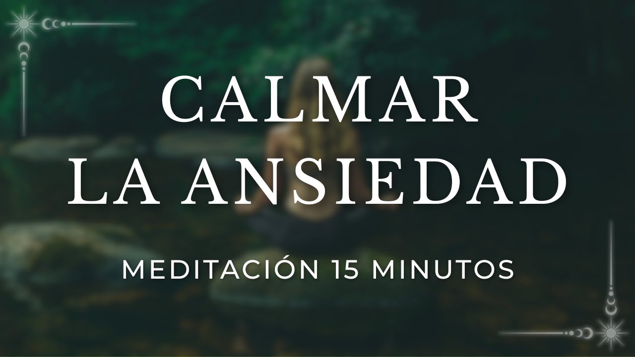 MEDITACIÓN GUIADA para CALMAR la ANSIEDAD y RELAJAR CUERPO y MENTE ...