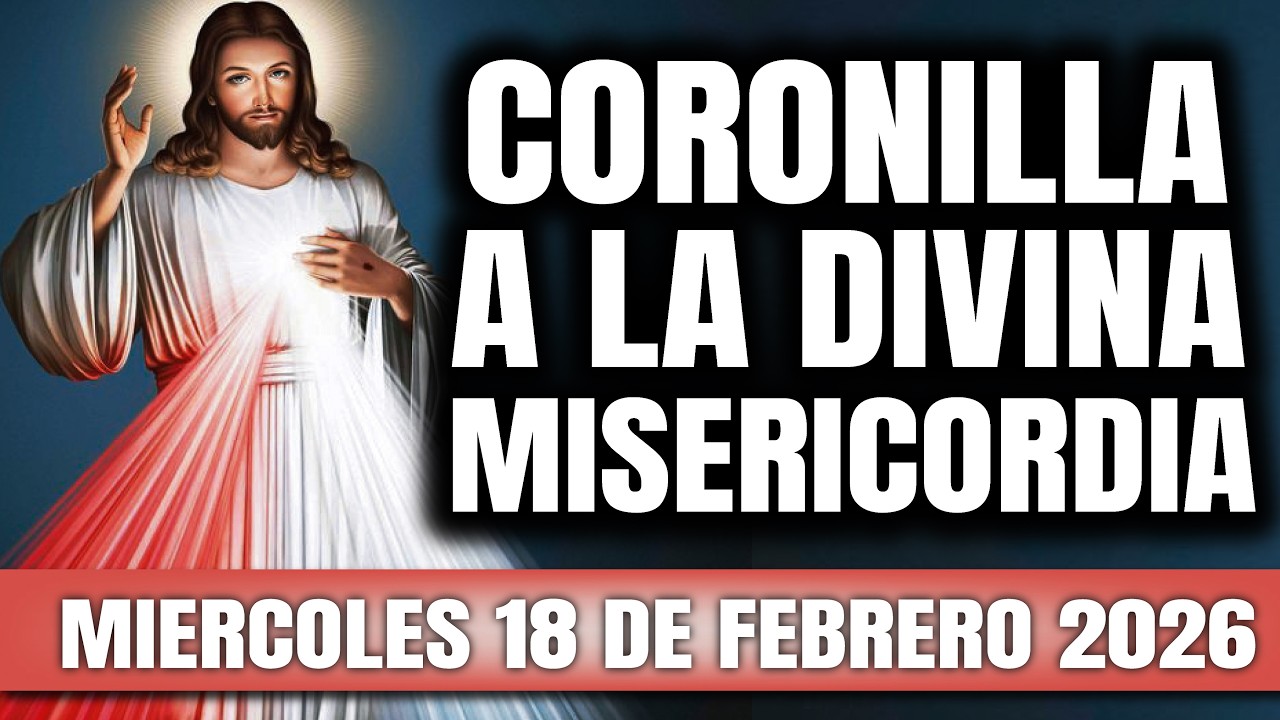 CORONILLA A LA DIVINA MISERICORDIA DE HOY MIERCOLES 18 DE FEBRERO 2026 EL SANTO ROSARIO DE HOY