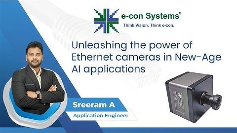 Complete Webinar: Unleashing the Power of Ethernet Cameras in New-Age AI Applications |e-con Systems