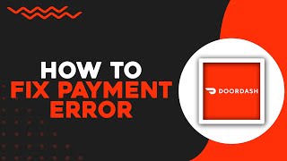 How To Fix DoorDash Payment Error (Quick Tutorial)