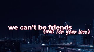 we can’t be friends (wait for your love) - Ariana Grande / lyrics