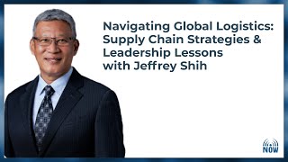 Navigating Global Logistics: Supply Chain Strategies & Leadership Lessons with Jeffrey Shih
