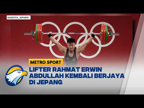 Prestasi Gemilang Lifter Rahmat Erwin Abdullah di Jepang - [Metro Sport]