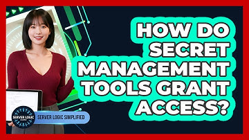 How Do Secret Management Tools Grant Access?