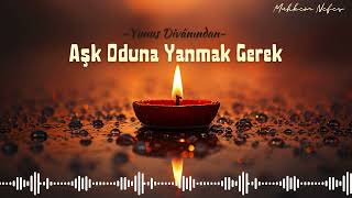 Aşk Oduna Yanmak Gerek - Yunus Emre (ks)