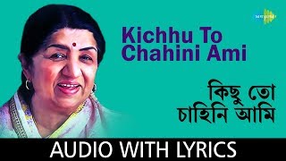 Video thumbnail of "Kichhu To Chahini Ami with lyrics | Lata Mangeshkar | Salil Chowdhury"