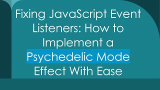 Fixing JavaScript Event Listeners: How to Implement a Psychedelic Mode Effect With Ease