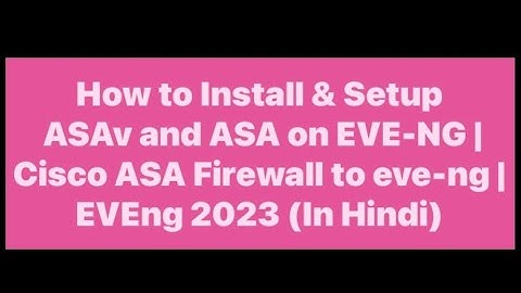 How to Install & Setup ASAv and ASA on EVE-NG | Cisco ASA Firewall to eve-ng | EVEng 2023 (In Hindi)