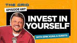 Invest In Yourself with Erik Kuna & Guests | The Grid Ep 687 Invest In Yourself with Erik Kuna & Guests | The Grid Ep 687