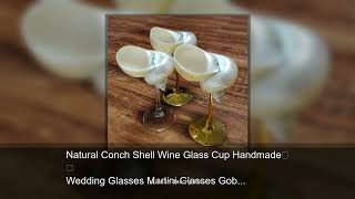 Natural Conch Shell Wine Glass Cup Handmade Wedding Glasses Martini Glasses Goblet Cocktail Dri Information