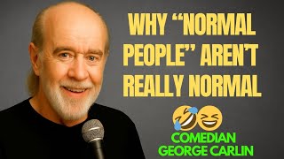 George Carlin on Why “Normal People” Aren’t Really Normal 🤣