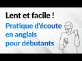 Lent et facile pratique dcoute en anglais pour dbutants