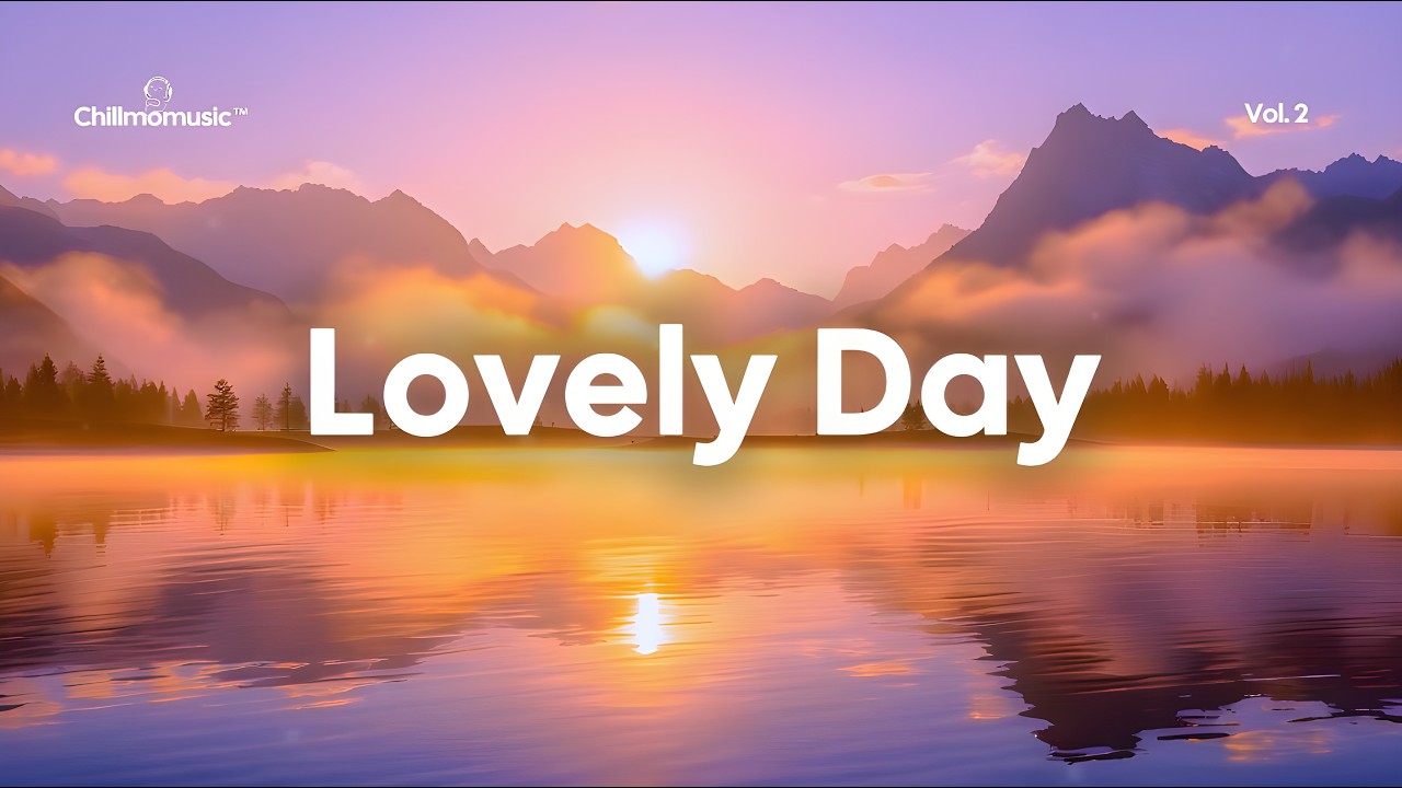 Lovely Day ☀️ Positive Chillout Music for Happy Vibes & Morning Energy