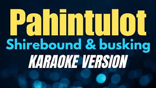 PAHINTULOT - Shirebound & busking (KARAOKE VERSION)