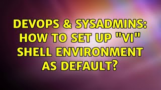 DevOps & SysAdmins: How to set up "vi" shell environment as default? (4 Solutions!!)