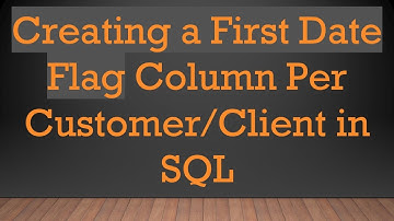 Creating a First Date Flag Column Per Customer/Client in SQL